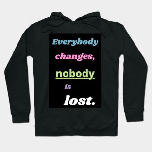 Everybody changes, nobody is lost mantra Hoodie